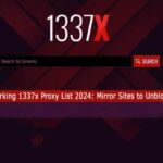 Working 1337x Proxy List 2024: Mirror Sites to Unblock